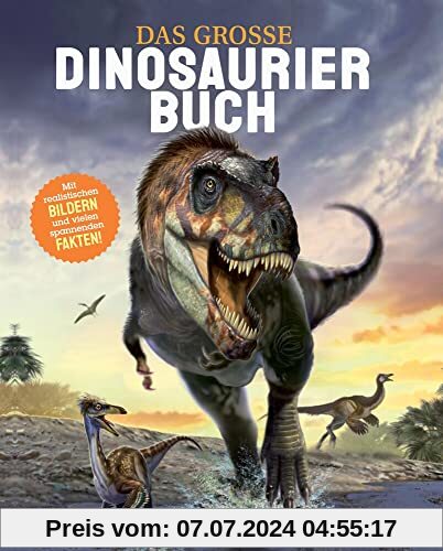 Das große Dinosaurierbuch: Das Dinosaurierbuch mit realistischen Bildern und vielen spannenden Fakten.